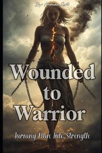 Wounded to Warrior
