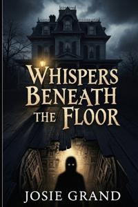 Whispers Beneath the Floor