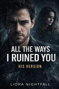 All The Ways I Ruined You