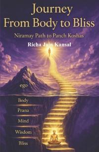 Journey from Body to Bliss