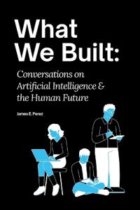Perez, J: What We Built