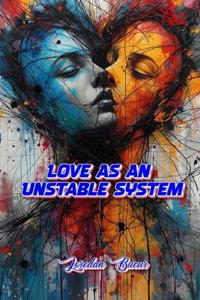 Love As An Unstable System