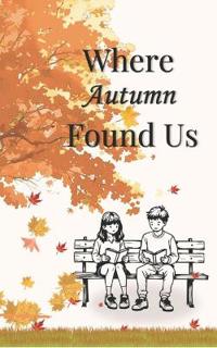 Where Autumn Found Us