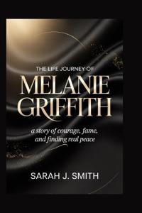 The Life Journey of Melanie Griffith