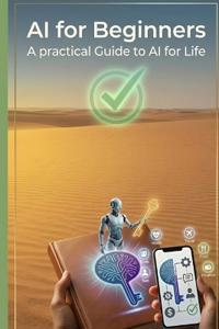 AI for Beginners A Practical Guide to AI for Life