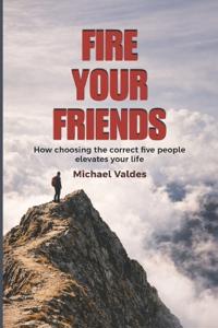 Valdes, M: Fire Your Friends