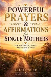 Publishing, S: Powerful Prayers & Affirmations for Single Mo