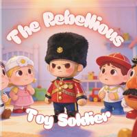 The Rebellious Toy Soldier