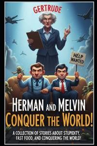 Herman and Melvin Conquer the World!