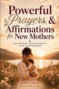 Publishing, S: Powerful Prayers & Affirmations for New Mothe