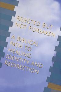 Rejected, But Not Forsaken