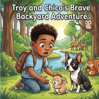 Troy and Chico's Brave Backyard Adventure