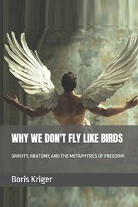 Why We Don't Fly Like Birds