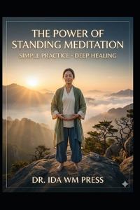 The Power of Standing Meditation Simple Practice Deep Healing