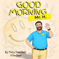Good Morning Mr. H