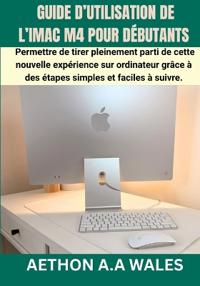 Guide d'Utilisation de l'Imac M4 Pour Débutants