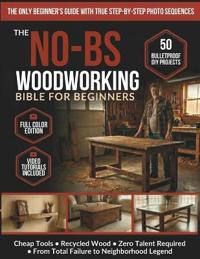 The No-BS Woodworking Bible for Beginners
