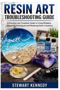 Kennedy, S: Resin Art Troubleshooting Guide