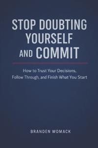 Stop Doubting Yourself and Commit