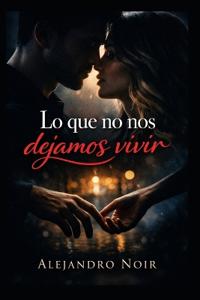 Lo que no nos dejamos vivir