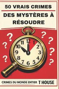 50 vrais mystères criminels à résoudre