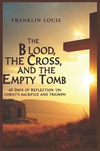 The Blood, the Cross, and the Empty Tomb