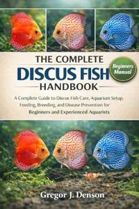 The Complete Discus Fish Handbook