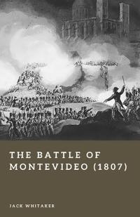 The Battle of Montevideo (1807)