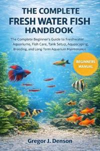 The Complete Fresh Water Fish Handbook