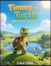 Shibli, Z: Timmy the Turtle Who Never Gave Up