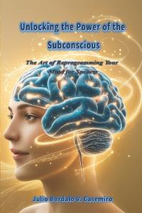 Unlocking the Power of the Subconscious