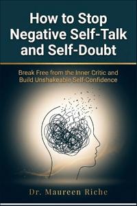 How to Stop Negative Self-Talk and Self-Doubt