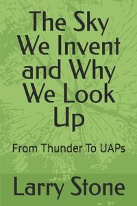The Sky We Invent and Why We Look Up