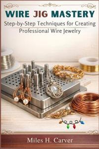 Wire Jig Mastery