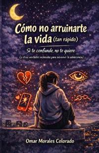 Cómo no arruinarte la vida (tan rápido)