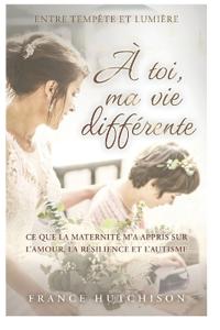 Hutchison, F: À toi, ma vie différente