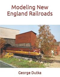 Dutka, G: Modeling New England Railroads