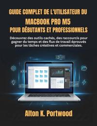 Guide complet de l'utilisateur du MacBook Pro M5 pour débutants et professionnels
