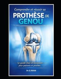 Imam Ei, E: Comprendre et réussir sa prothèse de genou.