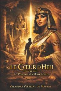 Le Coeur d'Heh Le Pharaon des Deux Temps