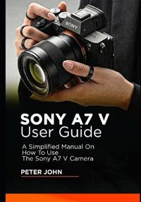 Sony A7 V User Guide