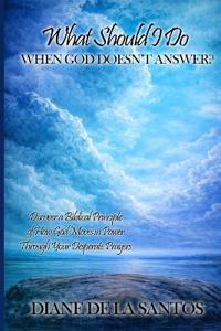 de La Santos, D: What Should I Do When God Doesn't Answer?