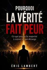 Pourquoi la vérité fait peur