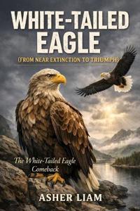 White-Tailed Eagle ( from Near Extinction to Triumph )