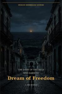 The Story of the Child Who Dared to Dream of Freedom