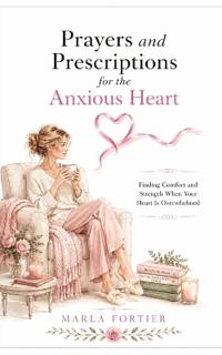 Fortier, M: Prayers and Prescriptions for the anxious Heart