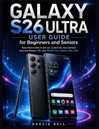 Samsung Galaxy S26 Ultra User Guide for Beginners and Seniors