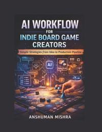 Mishra, A: AI Workflow for Indie Board Game Creators Simple