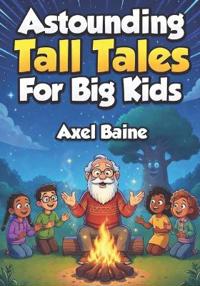 Astounding Tall Tales For Big Kids