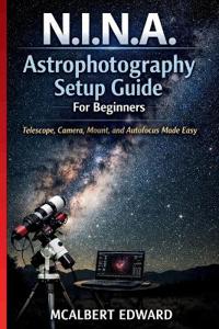 N.I.N.A. Astrophotography Setup Guide For Beginners